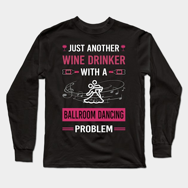 Wine Drinker Ballroom Dancing Dance Dancer Long Sleeve T-Shirt by Good Day